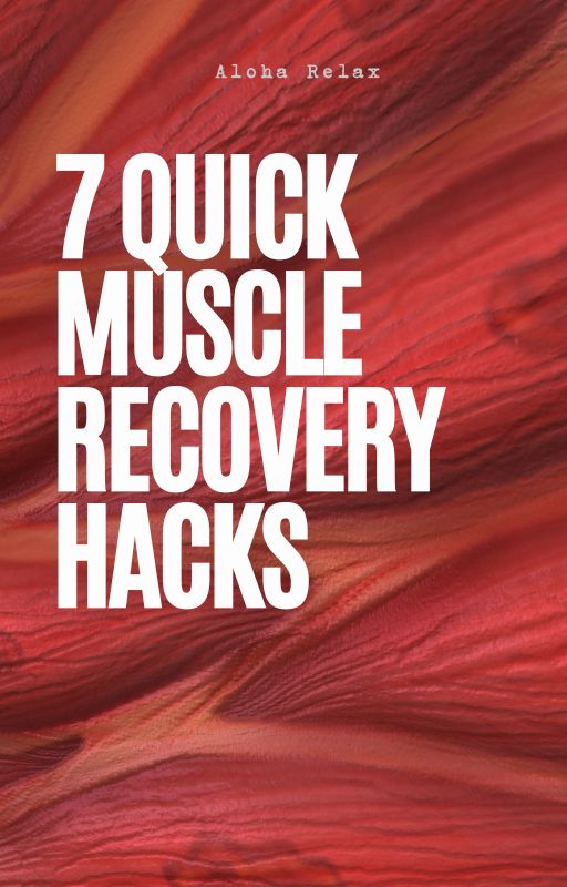 FREE 7 Quick Muscle Recovery Hacks E - book - Aloha Relax